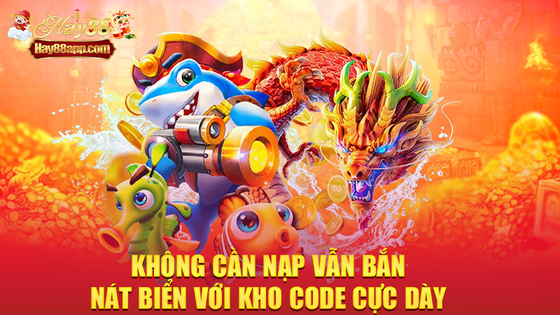 Không cần nạp vẫn bắn nát biển với kho code cực dày