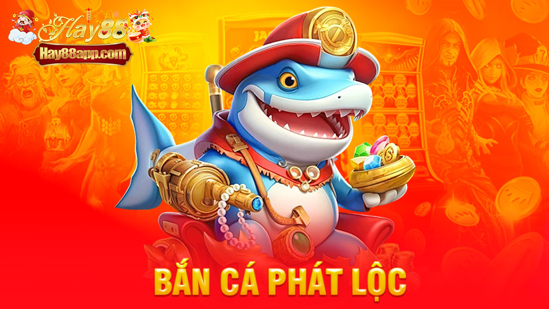 Bắn Cá Phát Lộc – Càng chơi càng lời, trúng lớn mỗi ngày